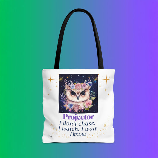 🦉 Projector Tote – I Don’t Chase. I Watch. I Wait. I Know. For the woman who sees before she speaks. This tote carries your wisdom - and your rest.